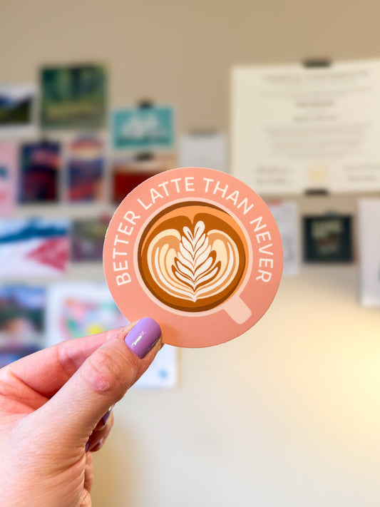 Better Latte Than Never Sticker
